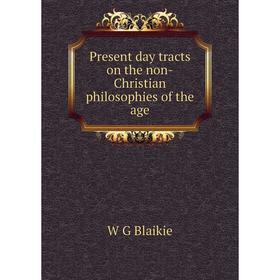 

Книга Present day tracts on the non-Christian philosophies of the age