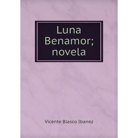 

Книга Luna Benamor; novela