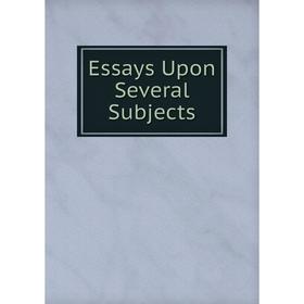 

Книга Essays Upon Several Subjects