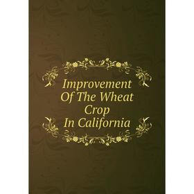 

Книга Improvement Of The Wheat Crop In California