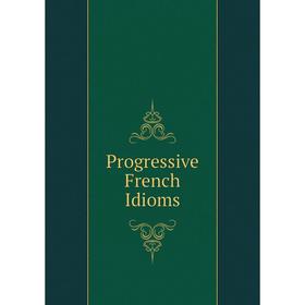 

Книга Progressive French Idioms