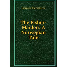 

Книга The Fisher-Maiden: A Norwegian Tale