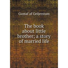 

Книга The book about little brother; a story of married life