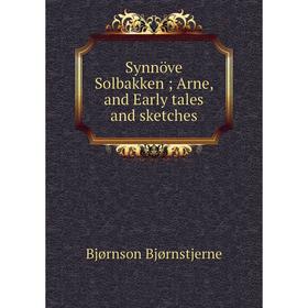 

Книга Synnöve Solbakken; Arne, and Early tales and sketches