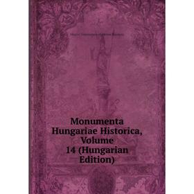 

Книга Monumenta Hungariae Historica, Volume 14 (Hungarian Edition)
