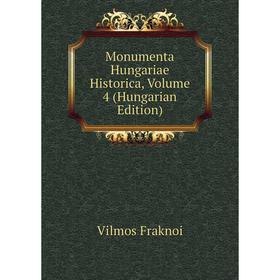 

Книга Monumenta Hungariae Historica, Volume 4 (Hungarian Edition)