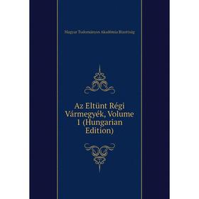

Книга Az Eltünt Régi Vármegyék, Volume 1 (Hungarian Edition)