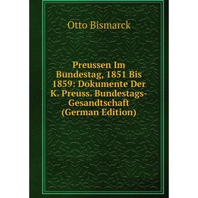 

Книга Preussen Im Bundestag, 1851 Bis 1859: Dokumente Der K. Preuss. Bundestags-Gesandtschaft (German Edition)