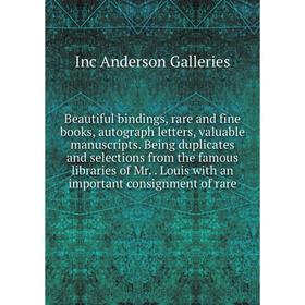 

Книга Beautiful bindings, rare and fine books, autograph letters, valuable manuscripts