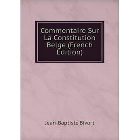 

Книга Commentaire Sur La Constitution Belge (French Edition)