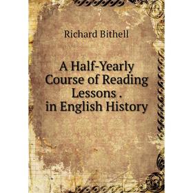 

Книга A Half-Yearly Course of Reading Lessons. in English History