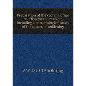 

Книга Preparation of the cod and other salt fish for the market; including a bacteriological study of the causes of reddening