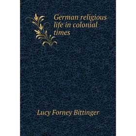 

Книга German religious life in colonial times