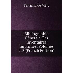 

Книга Bibliographie Générale Des Inventaires Imprimés, Volumes 2-3 (French Edition)