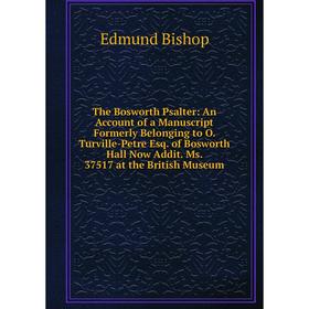 

Книга The Bosworth Psalter: An Account of a Manuscript Formerly Belonging to O. Turville-Petre Esq. of Bosworth Hall Now Addit
