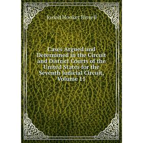 

Книга Cases Argued and Determined in the Circuit and District Courts of the United States for the Seventh Judicial Circuit, Volume 11