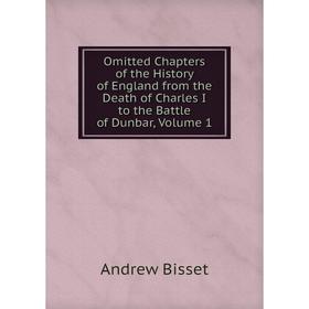 

Книга Omitted Chapters of the History of England from the Death of Charles I to the Battle of Dunbar, Volume 1