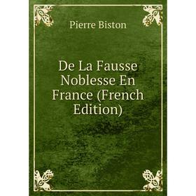 

Книга De La Fausse Noblesse En France (French Edition)