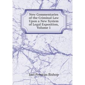 

Книга New Commentaries of the Criminal Law Upon a New System of Legal Exposition, Volume 1