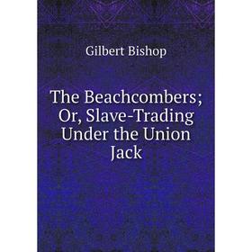 

Книга The Beachcombers; Or, Slave-Trading Under the Union Jack