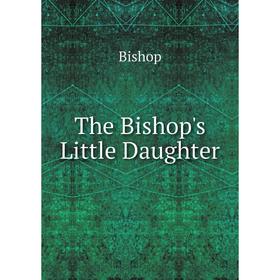 

Книга The Bishop's Little Daughter