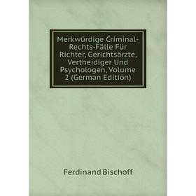 

Книга Merkwürdige Criminal-Rechts-Fälle Für Richter, Gerichtsärzte, Vertheidiger Und Psychologen, Volume 2