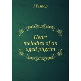 

Книга Heart melodies of an aged pilgrim
