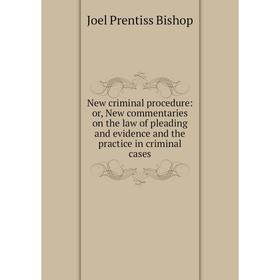 

Книга New criminal procedure: or New commentaries on the law of pleading and evidence and the practice in criminal cases