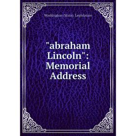 

Книга Abraham Lincoln: Memorial Address