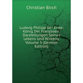 

Книга Ludwig Philipp Der Erste, König Der Franzosen: Darstellungen Seines Lebens Und Wirkens, Volume 3