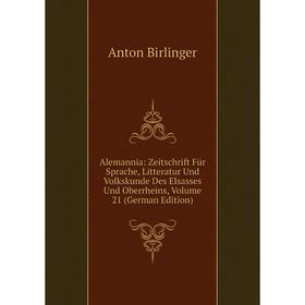 

Книга Alemannia: Zeitschrift Für Sprache, Litteratur Und Volkskunde Des Elsasses Und Oberrheins, Volume 21 (German Edition)