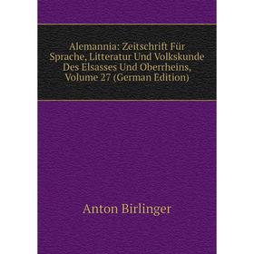 

Книга Alemannia: Zeitschrift Für Sprache, Litteratur Und Volkskunde Des Elsasses Und Oberrheins, Volume 27 (German Edition)