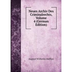 

Книга Neues Archiv des Criminalrechts, Volume 4