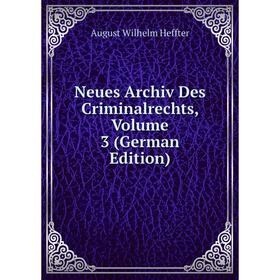 

Книга Neues Archiv des Criminalrechts, Volume 3