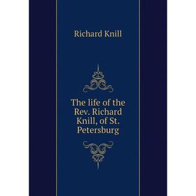 

Книга The life of the Rev. Richard Knill, of St. Petersburg