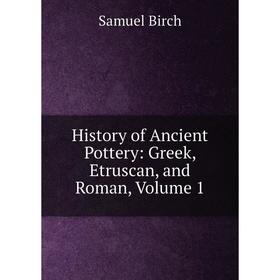 

Книга History of Ancient Pottery: Greek, Etruscan, and Roman, Volume 1
