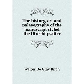 

Книга The history, art and palaeography of the manuscript styled the Utrecht psalter