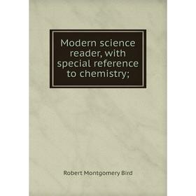 

Книга Modern science reader, with special reference to chemistry