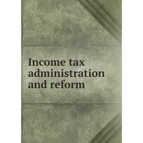

Книга Income tax administration and reform