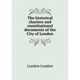 

Книга The historical charters and constitutional documents of the City of London