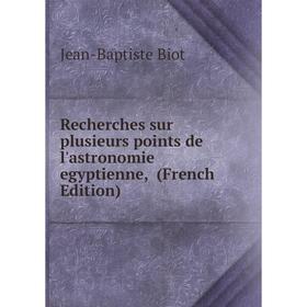 

Книга Recherches sur plusieurs points de l'astronomie egyptienne, (French Edition)