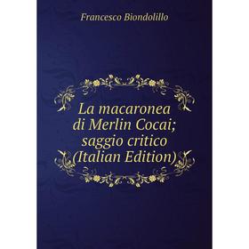 

Книга La macaronea di Merlin Cocai; saggio critico
