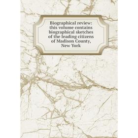 

Книга Biographical review: this volume contains biographical sketches of the leading citizens of Madison County, New York