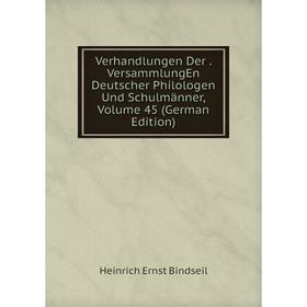 

Книга Verhandlungen Der. VersammlungEn Deutscher Philologen Und Schulmänner, Volume 45 (German Edition)