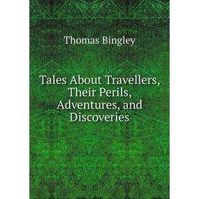 

Книга Tales About Travellers, Their Perils, Adventures, and Discoveries