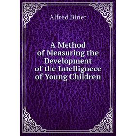 

Книга A Method of Measuring the Development of the Intellignece of Young Children