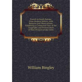 

Книга Travels in South Europe: From Modern Writers, with Remarks and Observations, Exhibiting a Connected View of the Geography and Present State of T