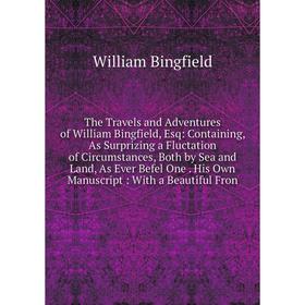 

Книга The Travels and Adventures of William Bingfield, Esq