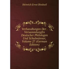 

Книга Verhandlungen Der. VersammlungEn Deutscher Philologen Und Schulmänner, Volume 27 (German Edition)