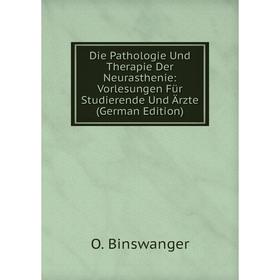

Книга Die Pathologie Und Therapie Der Neurasthenie: Vorlesungen Für Studierende Und Ärzte (German Edition)